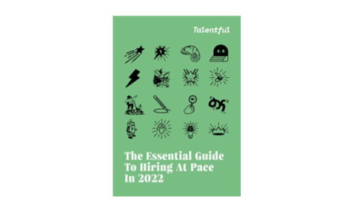 The Essential Guide To Hiring At Pace in 2022